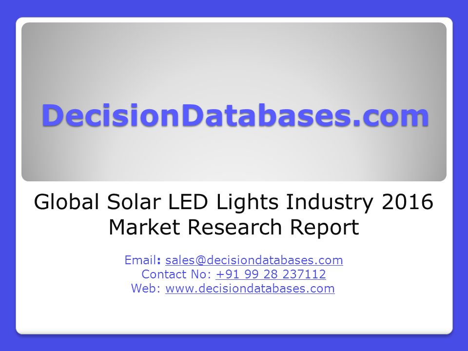 DecisionDatabases.com Global Solar LED Lights Industry 2016 Market Research Report   Contact No: Web: