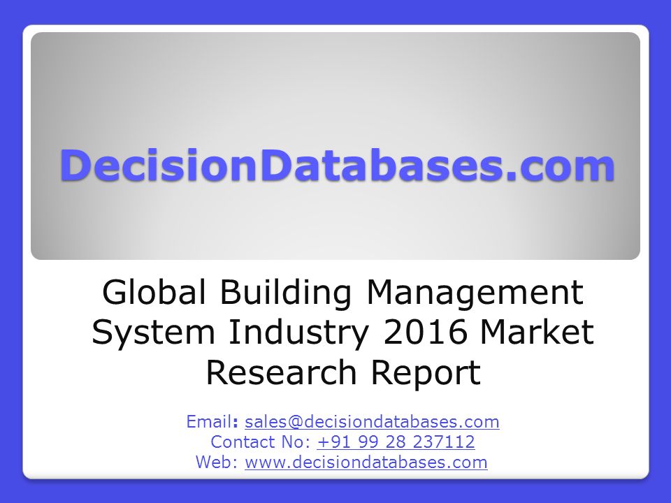 DecisionDatabases.com Global Building Management System Industry 2016 Market Research Report   Contact No: Web: