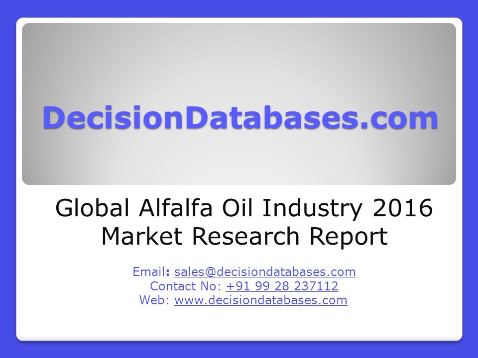 DecisionDatabases.com Global Alfalfa Oil Industry 2016 Market Research Report   Contact No: Web: