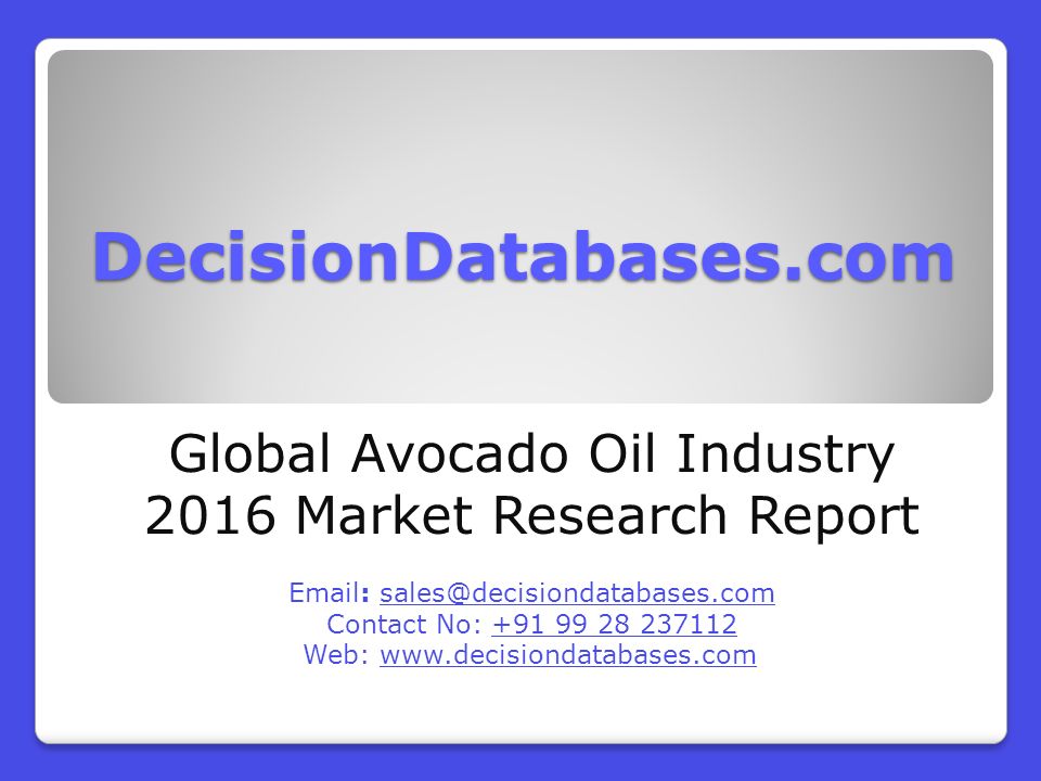 DecisionDatabases.com Global Avocado Oil Industry 2016 Market Research Report   Contact No: Web: