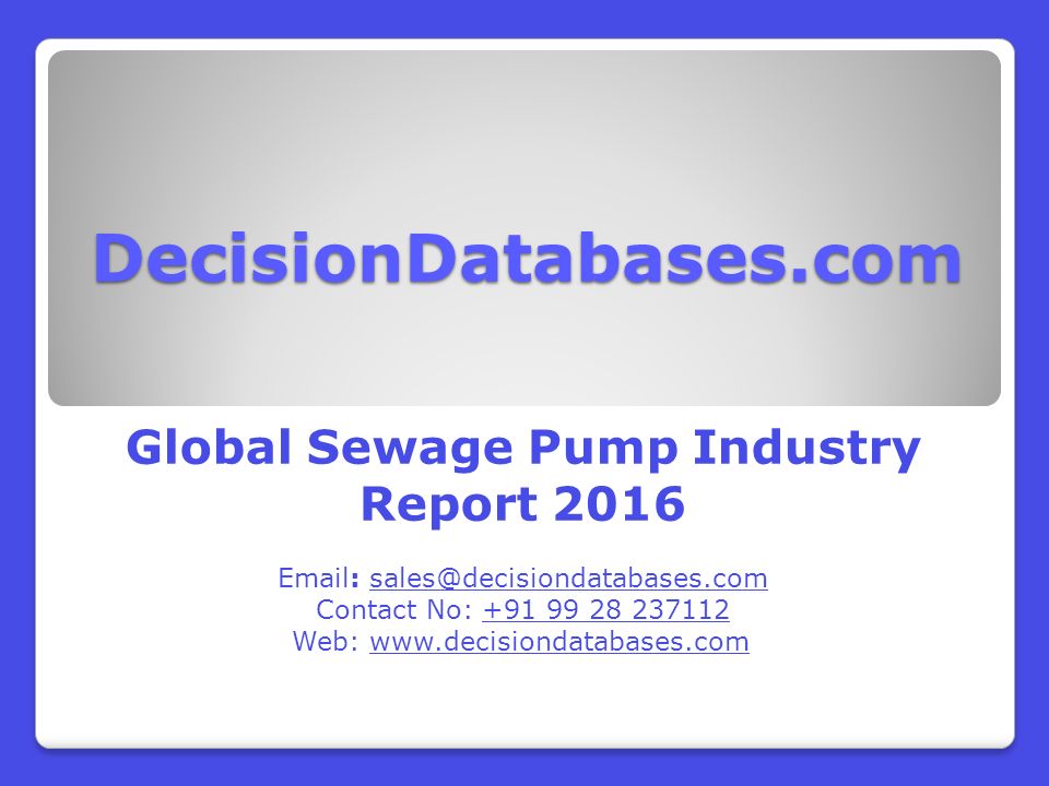 DecisionDatabases.com Global Sewage Pump Industry Report Contact No: Web: