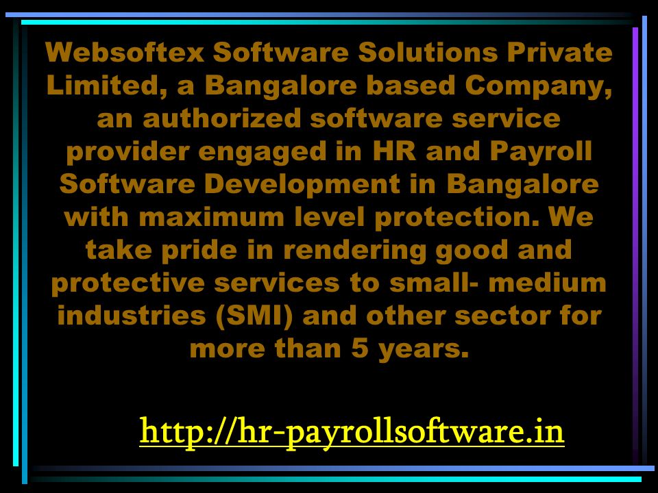 Websoftex Software Solutions Private Limited, a Bangalore based Company, an authorized software service provider engaged in HR and Payroll Software Development in Bangalore with maximum level protection.
