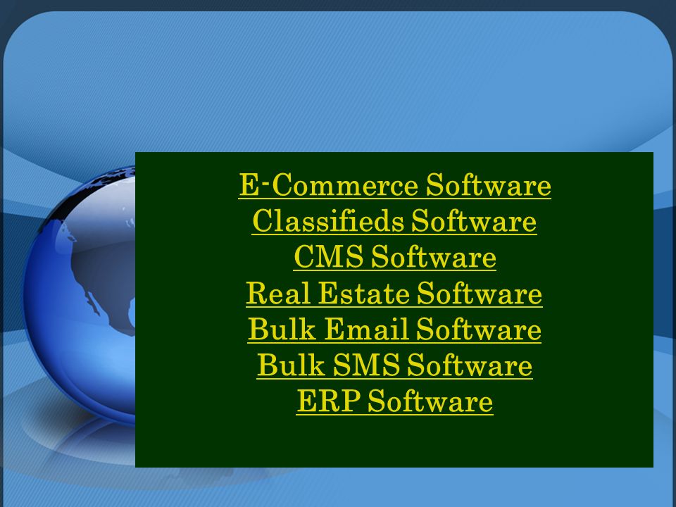 E-Commerce Software Classifieds Software CMS Software Real Estate Software Bulk  Software Bulk SMS Software ERP Software
