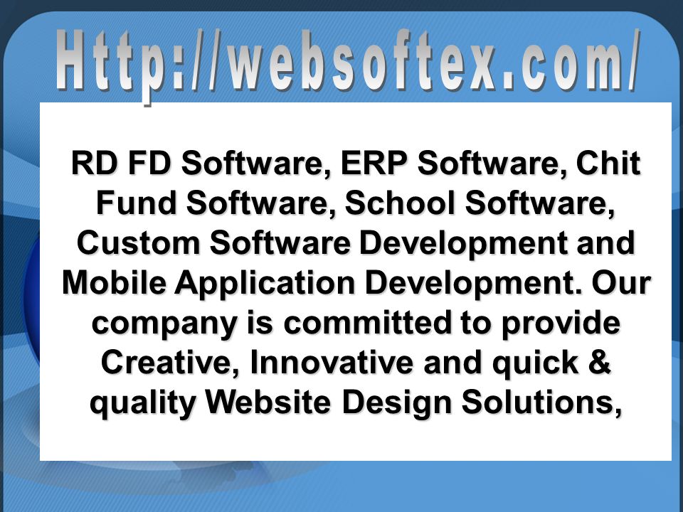 RD FD Software, ERP Software, Chit Fund Software, School Software, Custom Software Development and Mobile Application Development.
