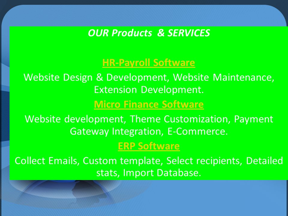 OUR Products & SERVICES HR-Payroll Software Website Design & Development, Website Maintenance, Extension Development.