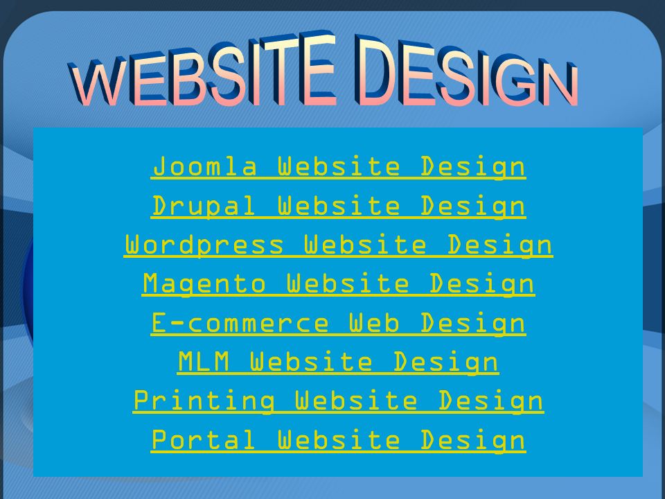 Joomla Website Design Drupal Website Design Wordpress Website Design Magento Website Design E-commerce Web Design MLM Website Design Printing Website Design Portal Website Design
