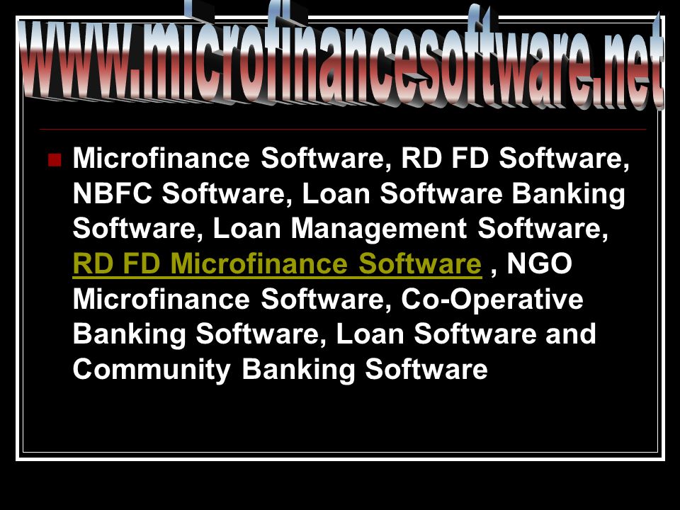 Microfinance Solution, Microfinance Service, Microfinance Development, Loan Software, Banking Software, RD FD Microfinance Software, RD FD Microfinance Software, NGO Microfinance Software, Co-Operative Banking Software, Loan Software and Community Banking Software