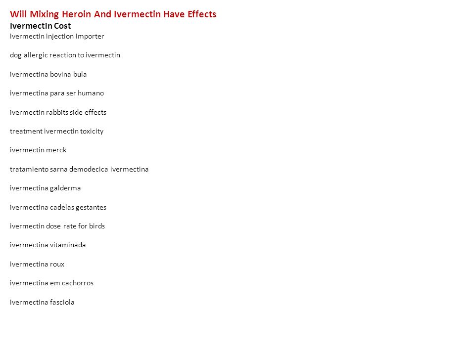 Will Mixing Heroin And Ivermectin Have Effects Ivermectin