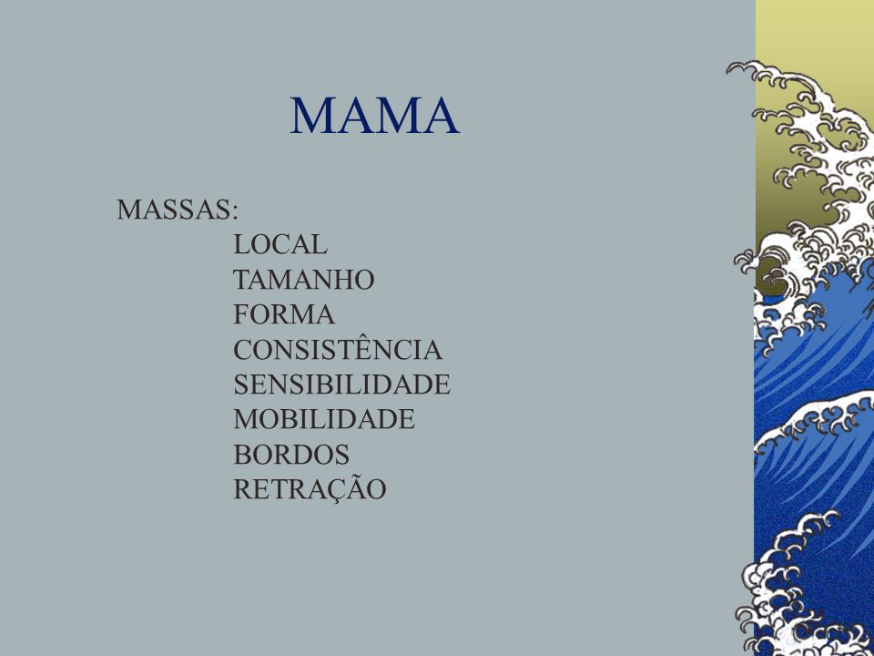MAMA MASSAS: LOCAL TAMANHO FORMA CONSISTÊNCIA SENSIBILIDADE MOBILIDADE BORDOS RETRAÇÃO
