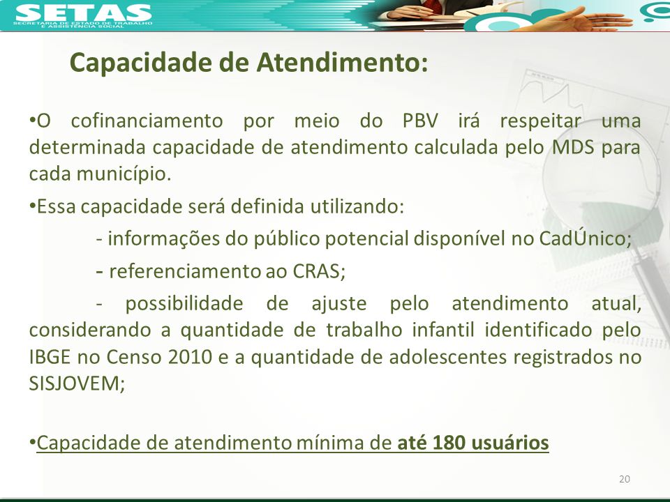 20 Capacidade de Atendimento: O cofinanciamento por meio do PBV irá respeitar uma determinada capacidade de atendimento calculada pelo MDS para cada município.