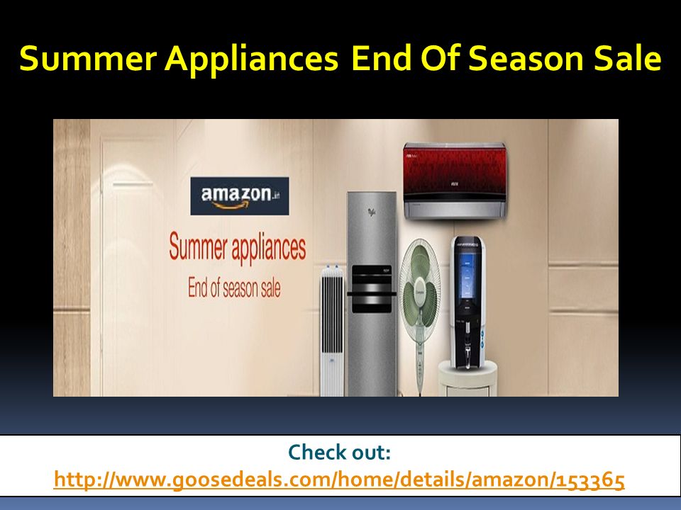 Summer Appliances End Of Season Sale Check out: