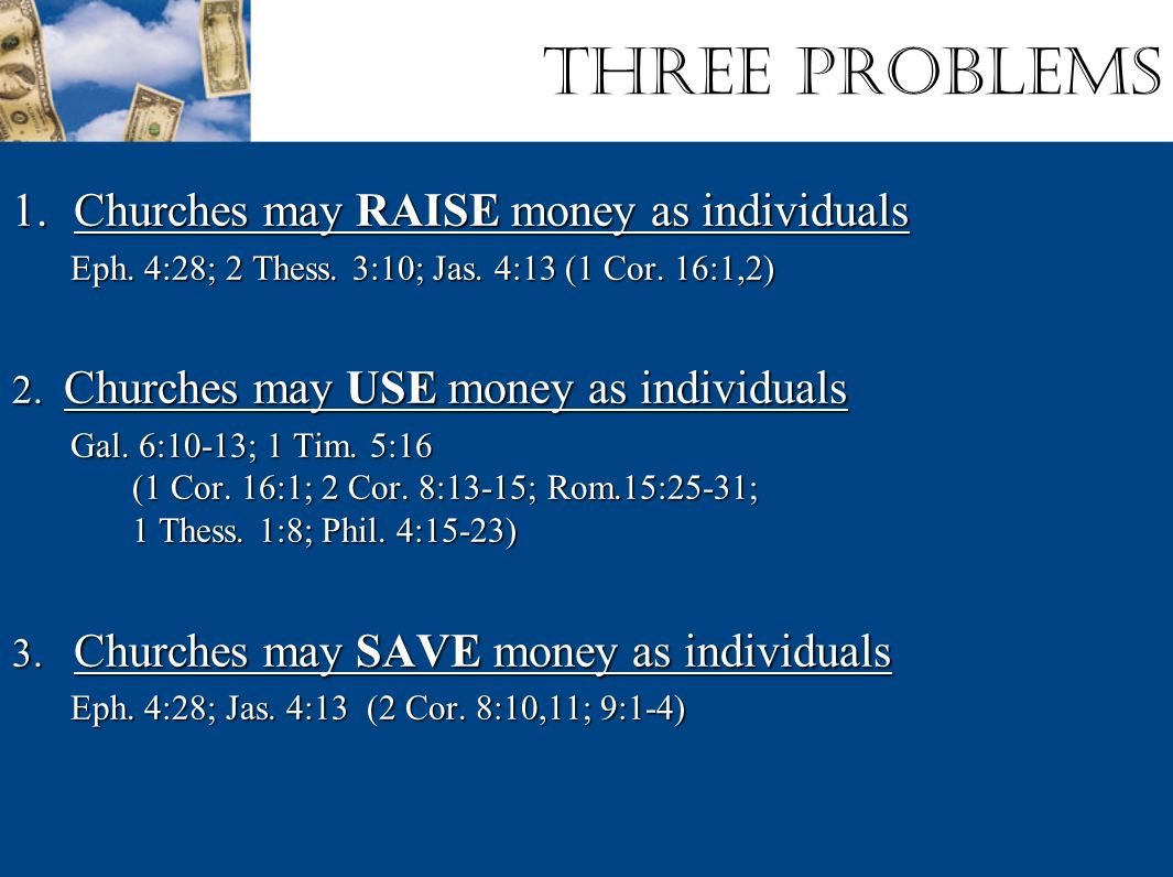 Three Problems 1.Churches may RAISE money as individuals Eph.