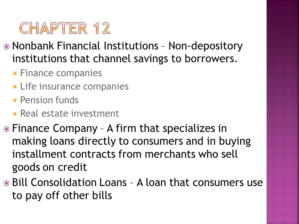  Nonbank Financial Institutions – Non-depository institutions that channel savings to borrowers.