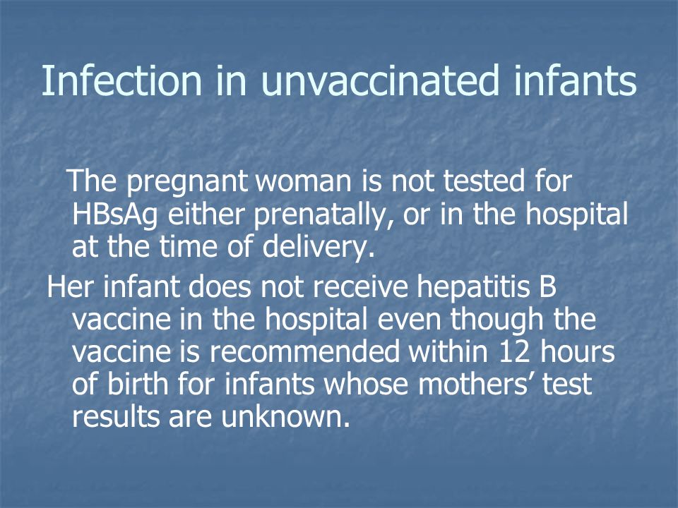 The pregnant woman is not tested for HBsAg either prenatally, or in the hospital at the time of delivery.