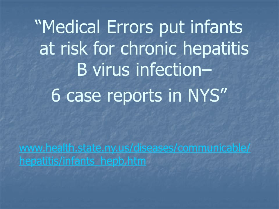 Medical Errors put infants at risk for chronic hepatitis B virus infection– 6 case reports in NYS   hepatitis/infants_hepb.htm