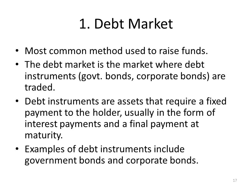 1. Debt Market Most common method used to raise funds.