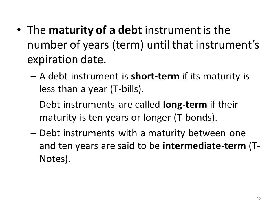 The maturity of a debt instrument is the number of years (term) until that instrument’s expiration date.