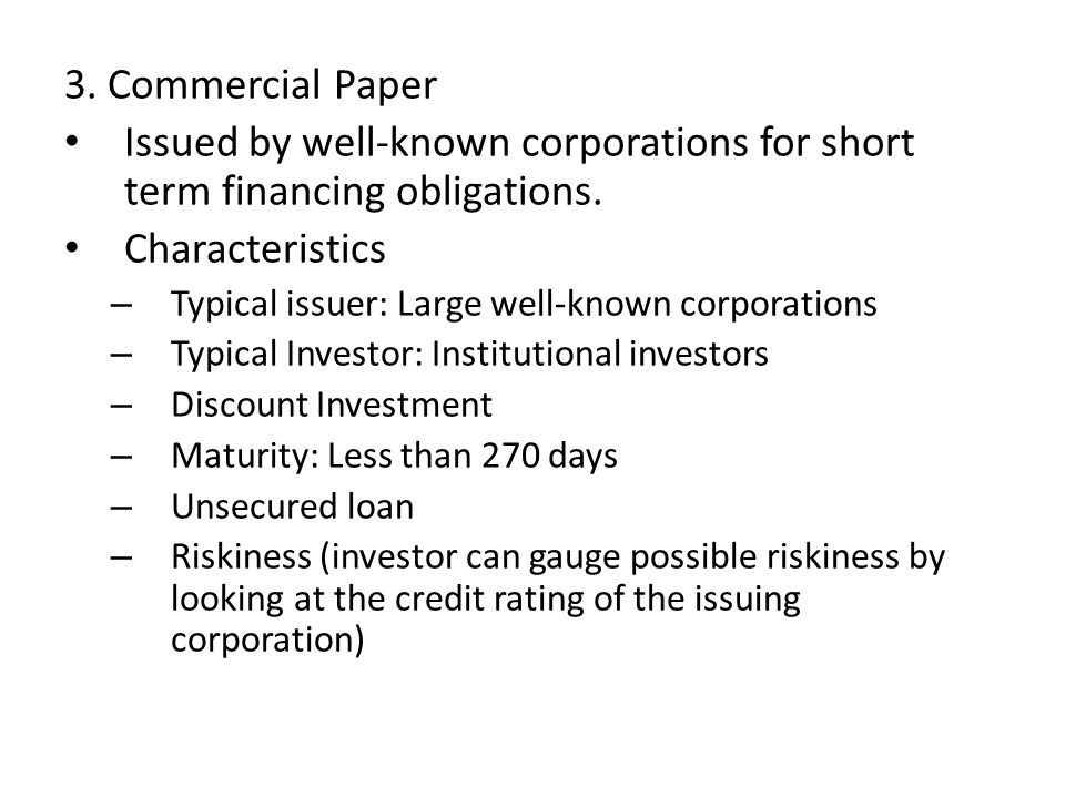 3. Commercial Paper Issued by well-known corporations for short term financing obligations.