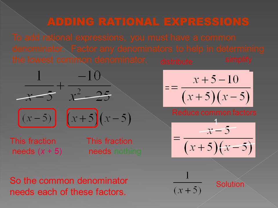 To add rational expressions, you must have a common denominator.