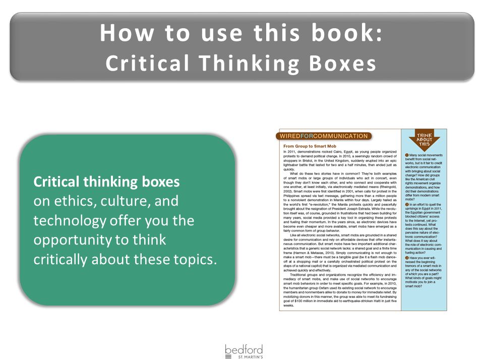 How to use this book: Critical Thinking Boxes How to use this book: Critical Thinking Boxes Critical thinking boxes on ethics, culture, and technology offer you the opportunity to think critically about these topics.