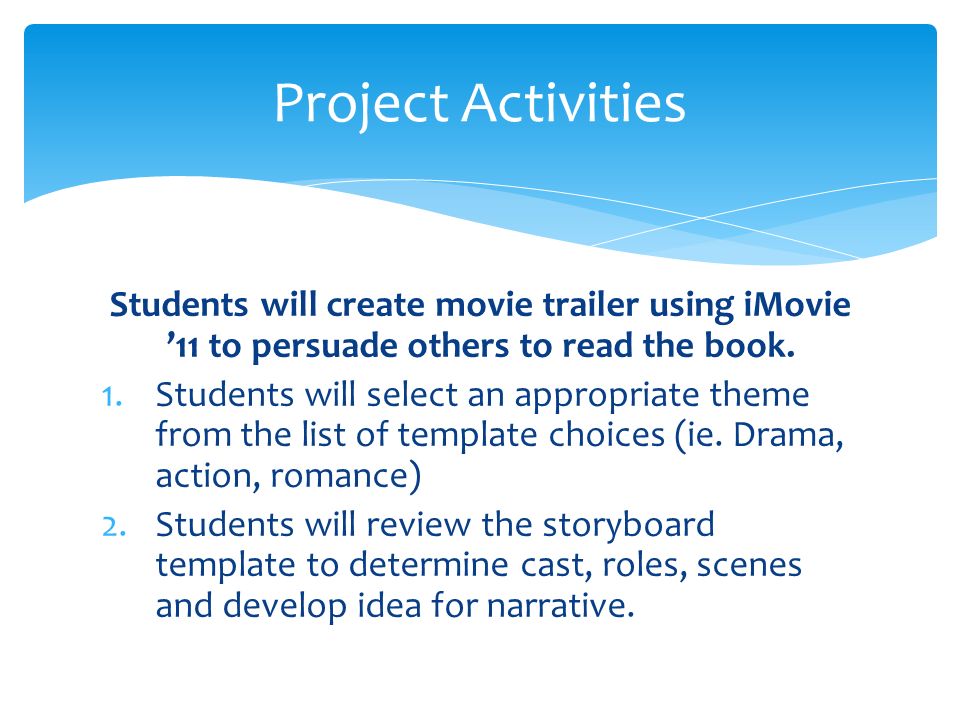 Students will create movie trailer using iMovie ’11 to persuade others to read the book.