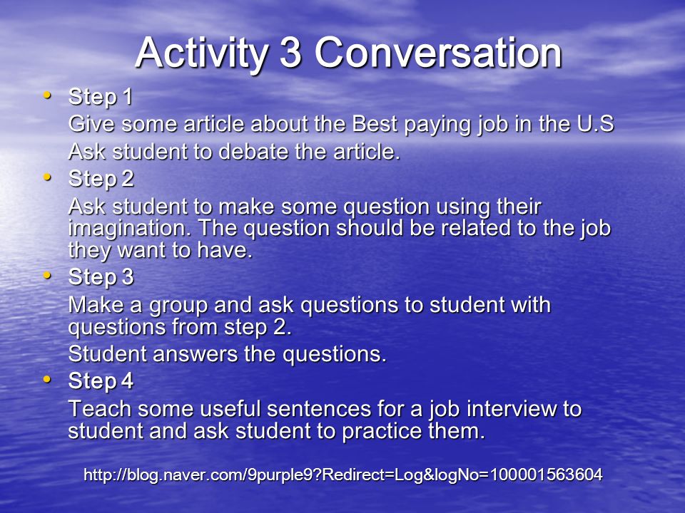 Activity 3 Conversation Step 1 Step 1 Give some article about the Best paying job in the U.S Ask student to debate the article.
