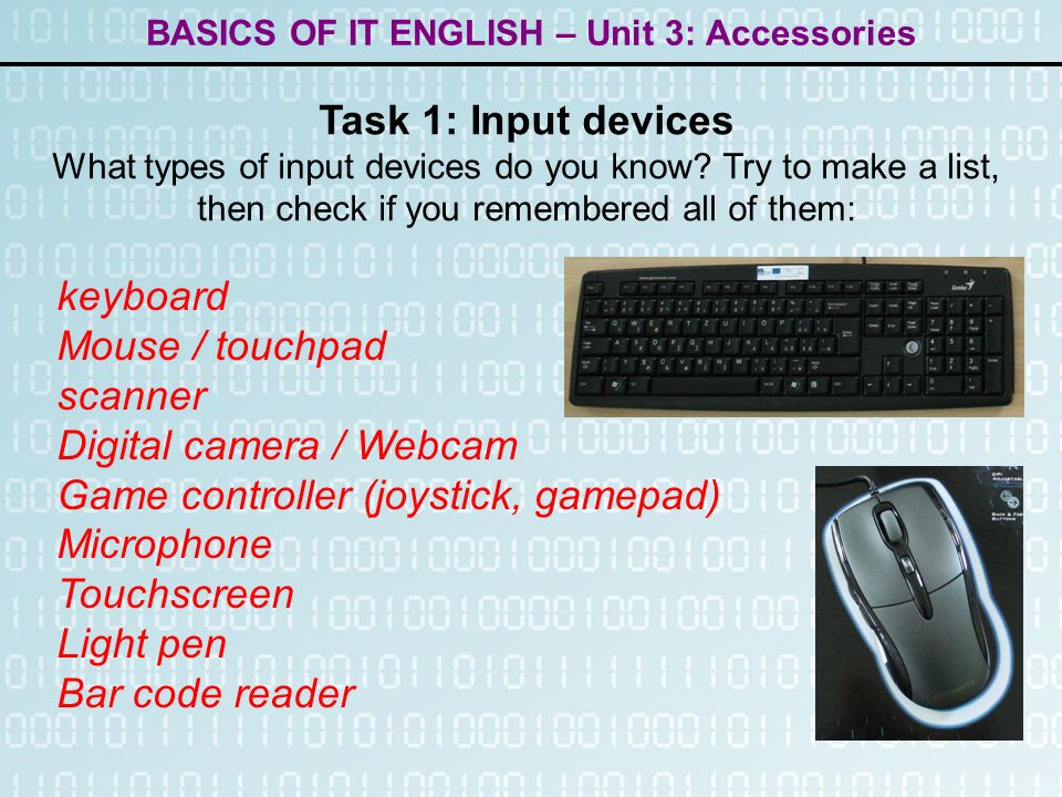 BASICS OF IT ENGLISH – Unit 3: Accessories Task 1: Input devices What types of input devices do you know.