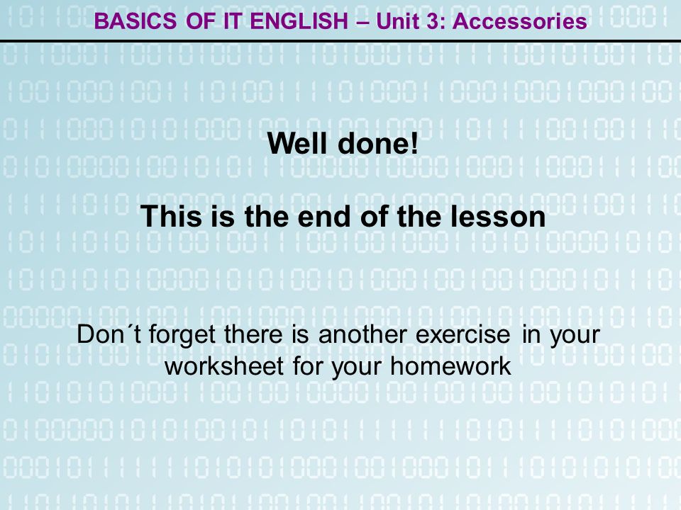 BASICS OF IT ENGLISH – Unit 3: Accessories Well done.