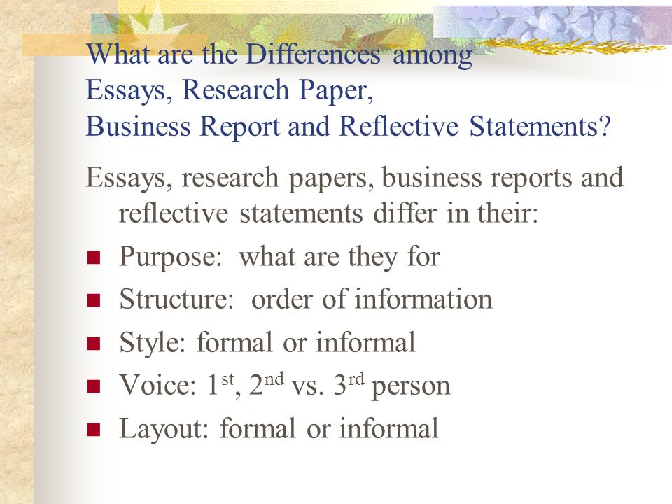What are the Differences among Essays, Research Paper, Business Report and Reflective Statements.