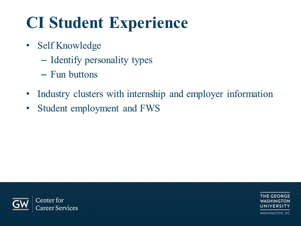 CI Student Experience Self Knowledge – Identify personality types – Fun buttons Industry clusters with internship and employer information Student employment and FWS