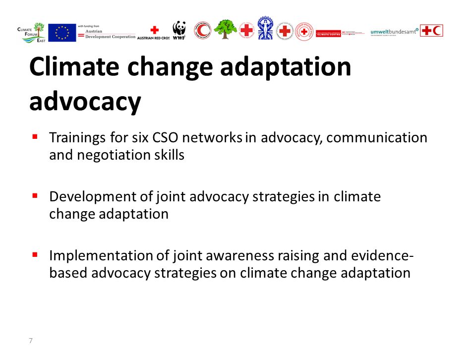7 Climate change adaptation advocacy  Trainings for six CSO networks in advocacy, communication and negotiation skills  Development of joint advocacy strategies in climate change adaptation  Implementation of joint awareness raising and evidence- based advocacy strategies on climate change adaptation