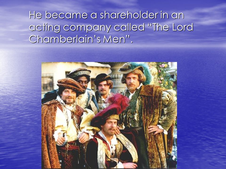 He became a shareholder in an acting company called The Lord Chamberlain’s Men .