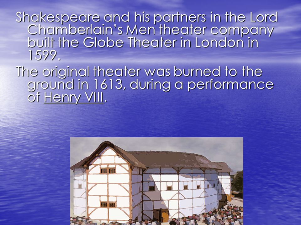 Shakespeare and his partners in the Lord Chamberlain’s Men theater company built the Globe Theater in London in 1599.