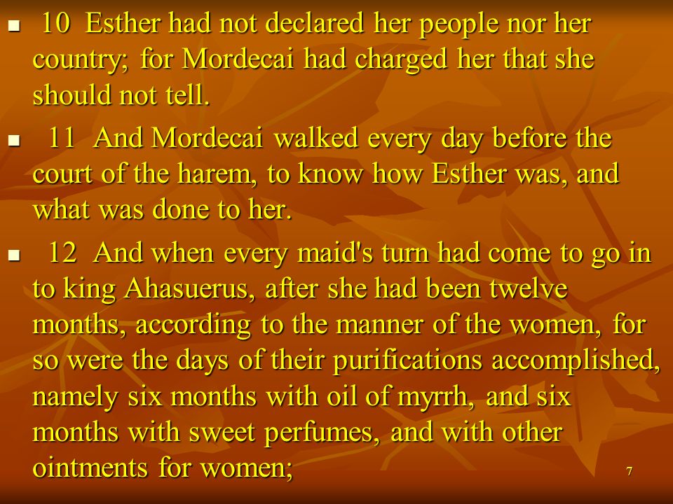 7 10 Esther had not declared her people nor her country; for Mordecai had charged her that she should not tell.