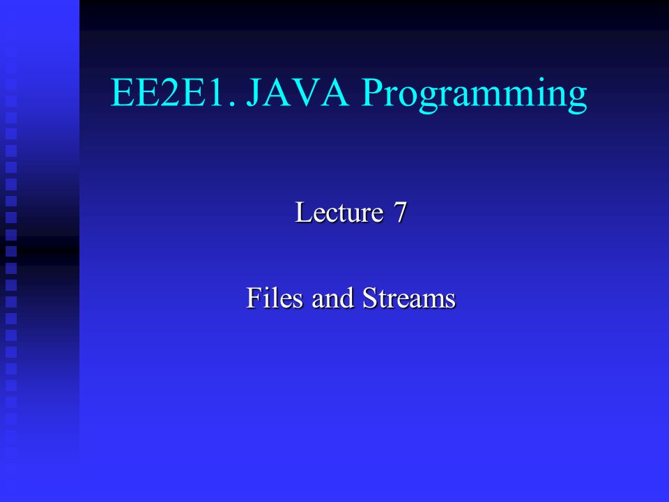 EE2E1. JAVA Programming Lecture 7 Files and Streams. - ppt download