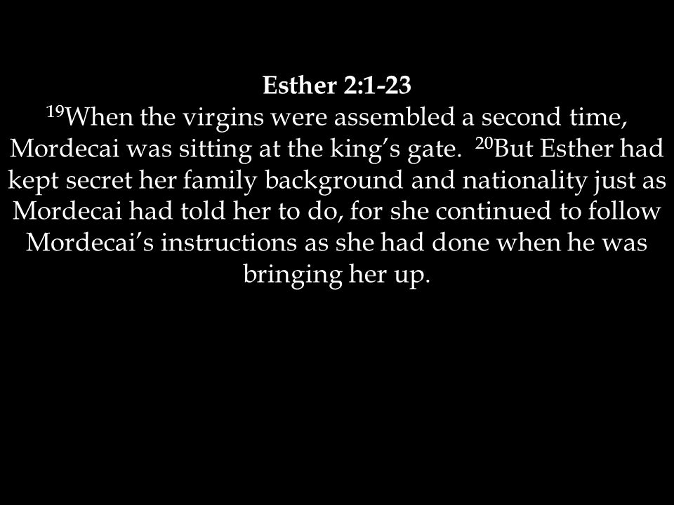 Esther 2: When the virgins were assembled a second time, Mordecai was sitting at the king’s gate.