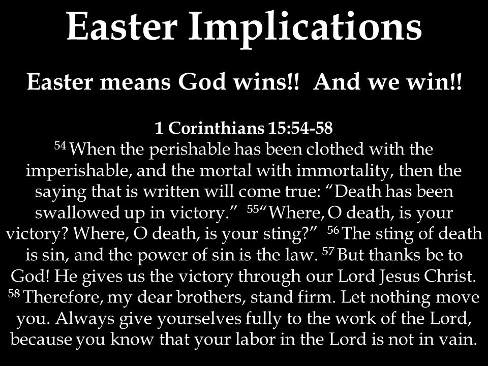 Easter Implications Easter means God wins!. And we win!.