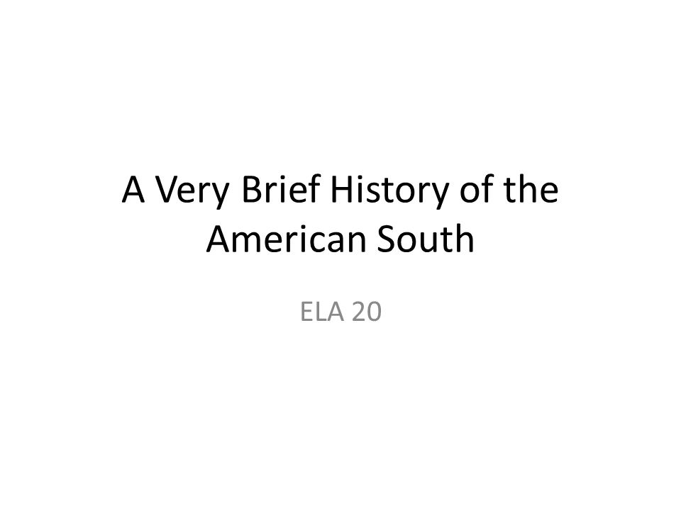 A Very Brief History of the American South ELA 20