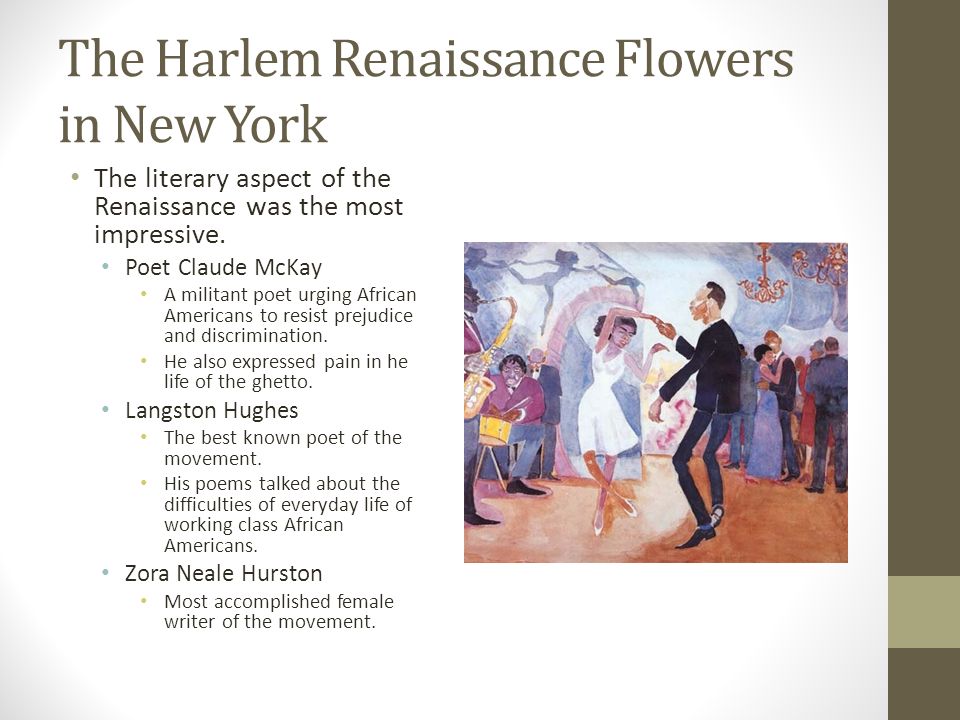 The Harlem Renaissance Flowers in New York The literary aspect of the Renaissance was the most impressive.