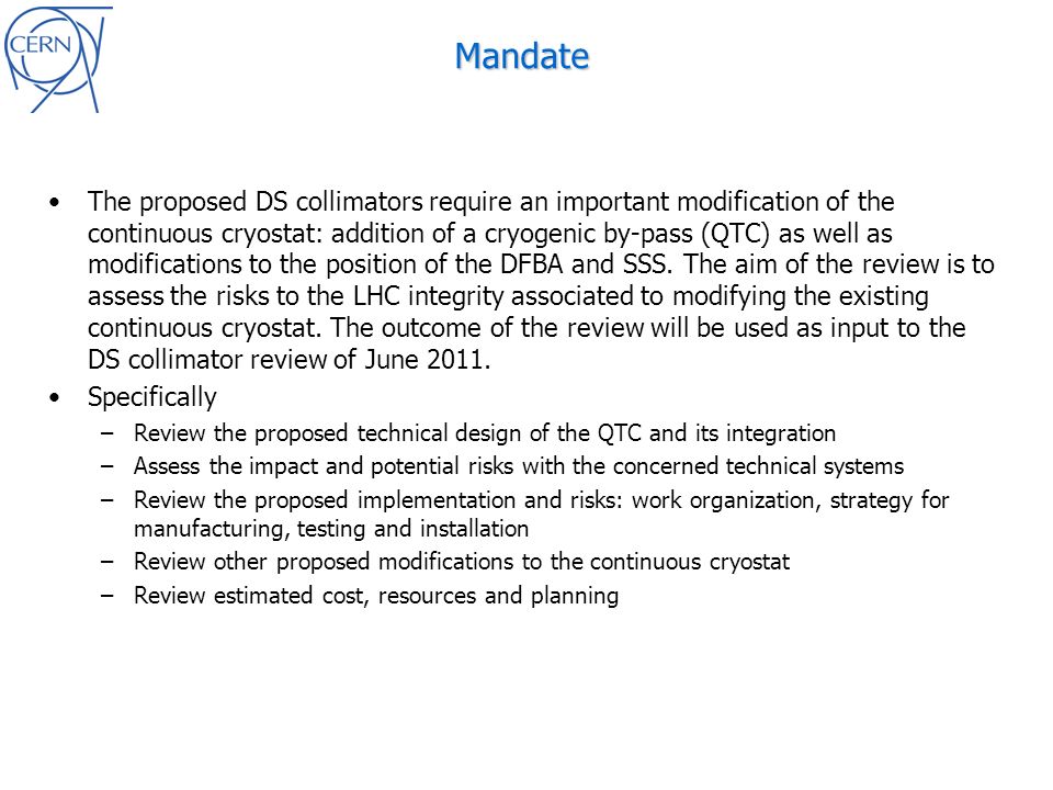 Mandate The proposed DS collimators require an important modification of the continuous cryostat: addition of a cryogenic by-pass (QTC) as well as modifications to the position of the DFBA and SSS.