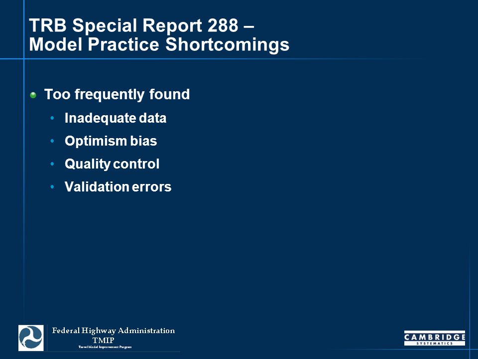 4 TRB Special Report 288 – Model Practice Shortcomings Too frequently found Inadequate data Optimism bias Quality control Validation errors