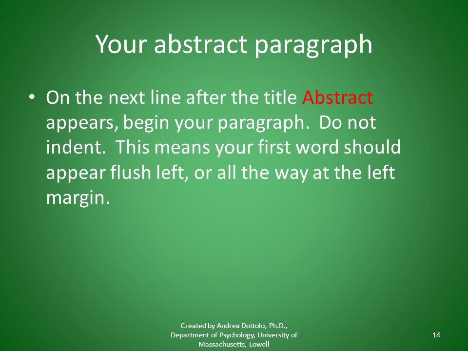 Your abstract paragraph On the next line after the title Abstract appears, begin your paragraph.