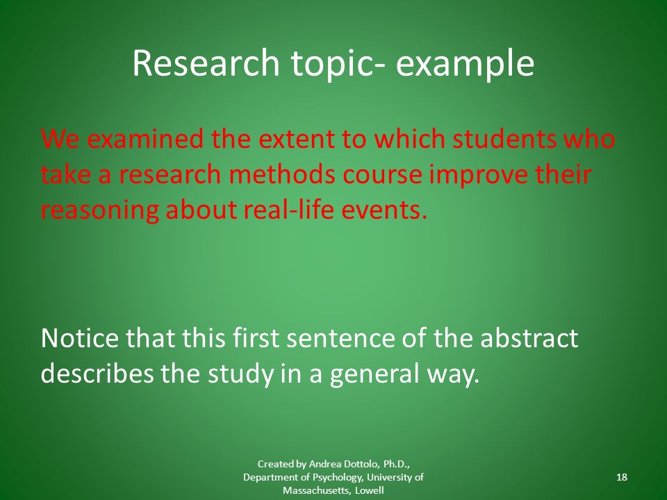 Research topic- example We examined the extent to which students who take a research methods course improve their reasoning about real-life events.