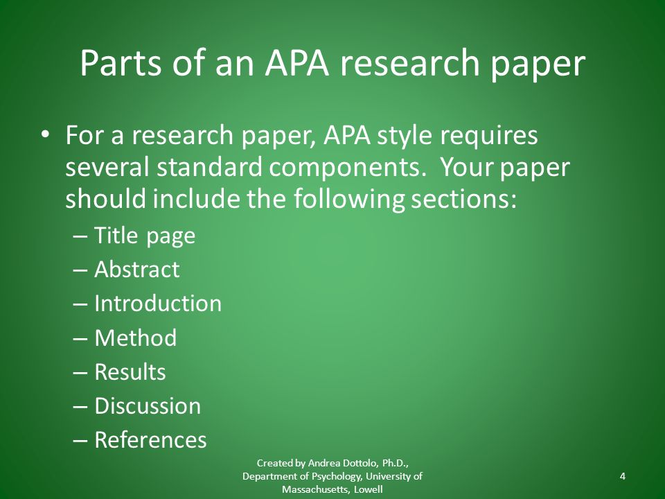 Parts of an APA research paper For a research paper, APA style requires several standard components.