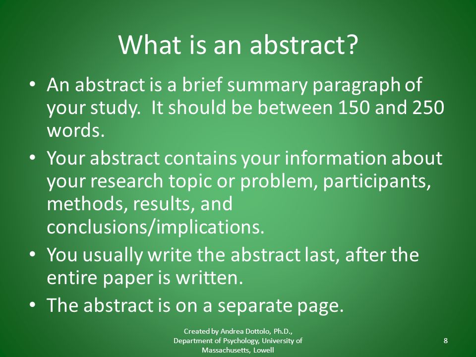 What is an abstract. An abstract is a brief summary paragraph of your study.
