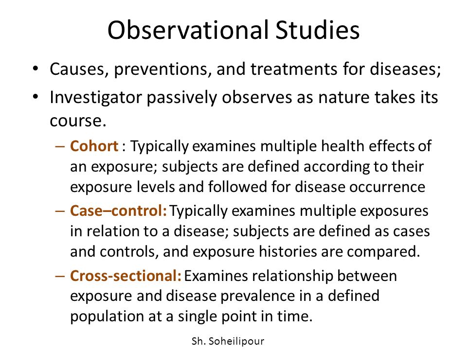 Observational Studies Causes, preventions, and treatments for diseases; Investigator passively observes as nature takes its course.