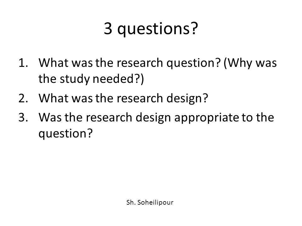 3 questions. 1.What was the research question.
