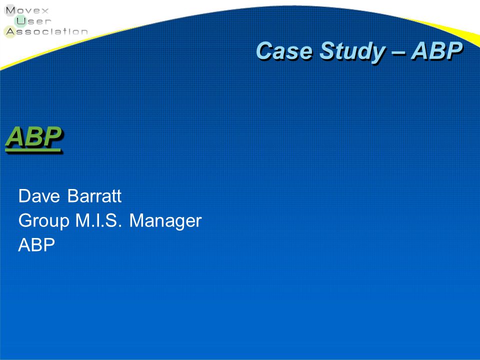 Case Study – ABP ABP Dave Barratt Group M.I.S. Manager ABP