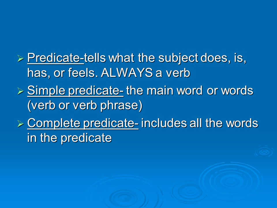  Predicate-tells what the subject does, is, has, or feels.