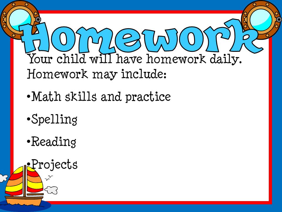 Your child will have homework daily.